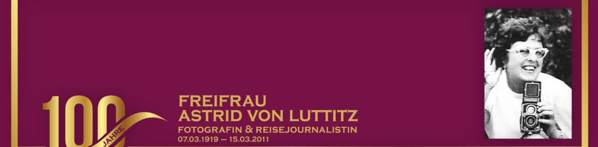 Astrid Freiffau von Luttitz (1919 - 2011) - Fotografin & Reisejournalistin